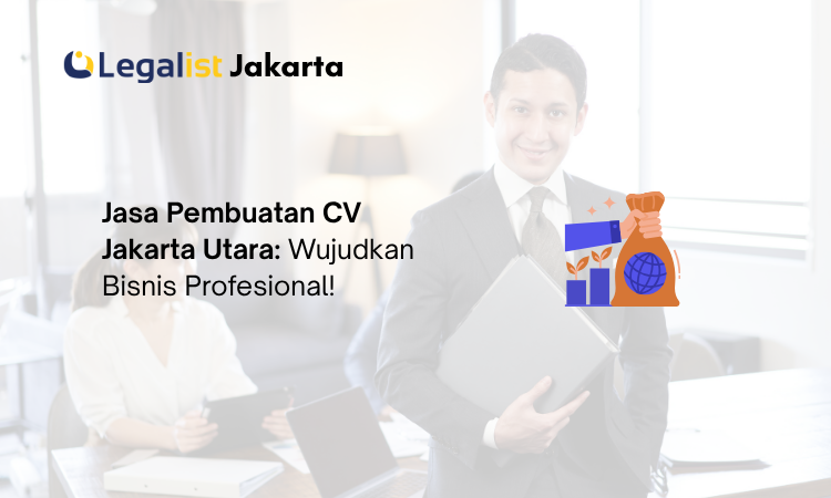 Jasa Pembuatan CV Jakarta Utara - (Legalist Jakarta)