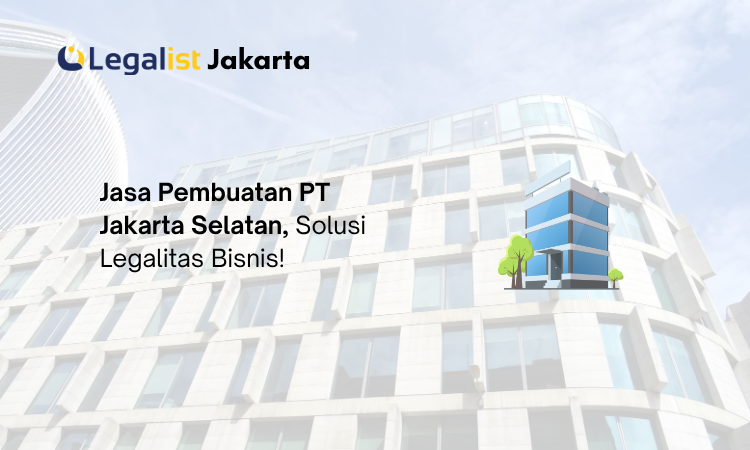 Jasa Pembuatan PT Jakarta Selatan - Legalist Jakarta